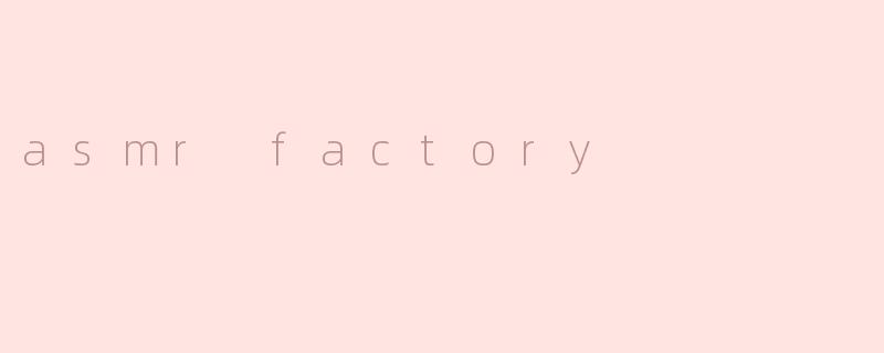 asmr factory